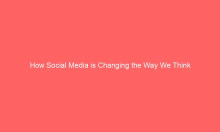 How Social Media is Changing the Way We Think