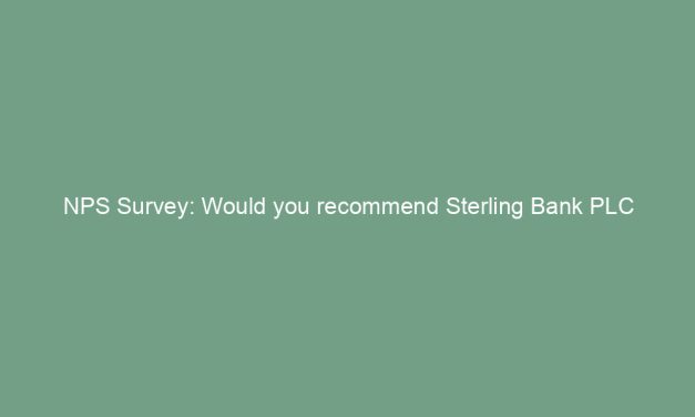 NPS Survey: Would you recommend Sterling Bank PLC