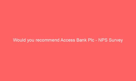 Would you recommend Access Bank Plc – NPS Survey