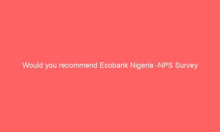 Would you recommend Ecobank Nigeria -NPS Survey