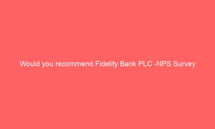 Would you recommend Fidelity Bank PLC -NPS Survey