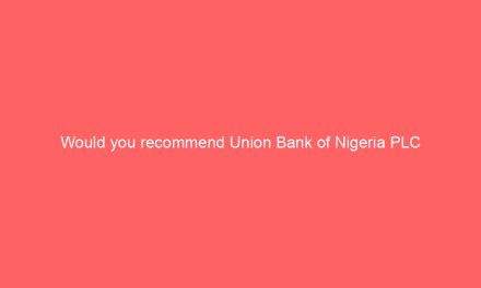 Would you recommend Union Bank of Nigeria PLC -NPS Survey