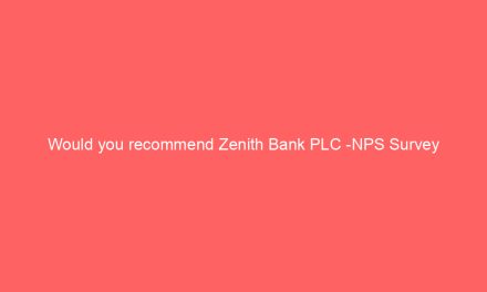 Would you recommend Zenith Bank PLC -NPS Survey