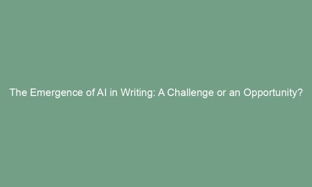 The Emergence of AI in Writing: A Challenge or an Opportunity?
