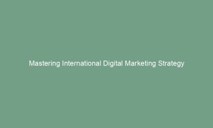 Mastering International Digital Marketing Strategy